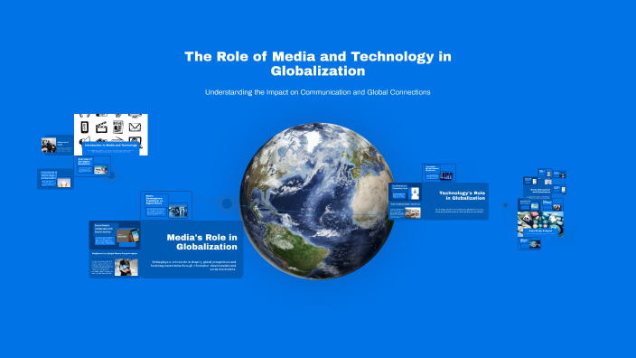 The Role of Media and Technology in Globalization by Tracy Seaton on Prezi