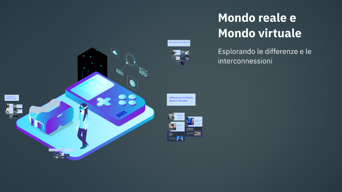 Mondo reale e Mondo virtuale by utenteacaso 2000 on Prezi