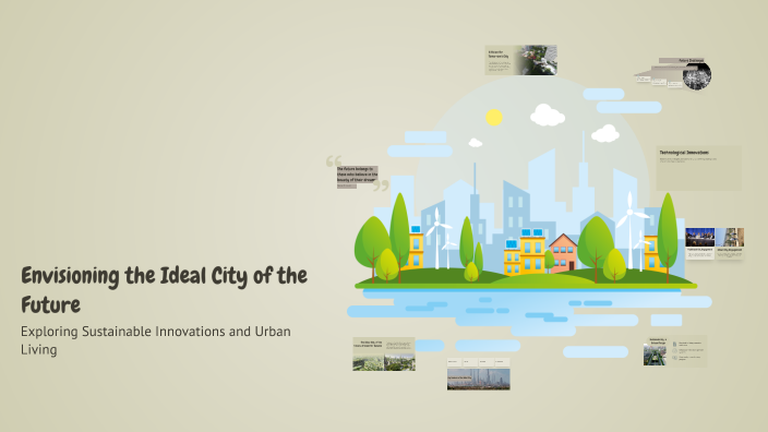 Envisioning the Ideal City of the Future by tc pt on Prezi