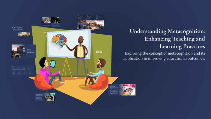 Understanding Metacognition: Enhancing Teaching and Learning Practices ...