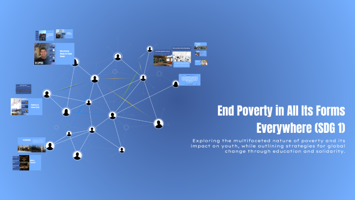 End Poverty in All Its Forms Everywhere (SDG 1) by MATILDE FREITAS on Prezi