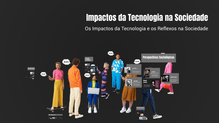Impactos da Tecnologia na Sociedade by Deisiele Souza on Prezi