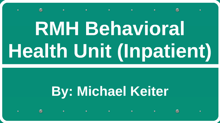 RMH Behavioral Health Unit (Inpatient) by Michael Keiter on Prezi
