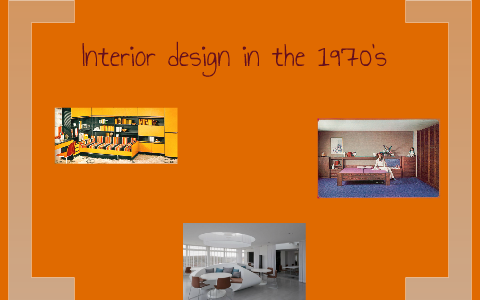 Interior Design in the 1970's by Jessica Hall on Prezi
