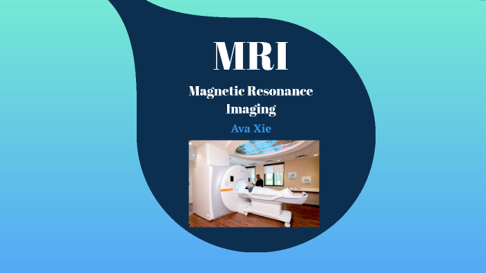 Magnetic Resonance Imaging by Ava Ava on Prezi