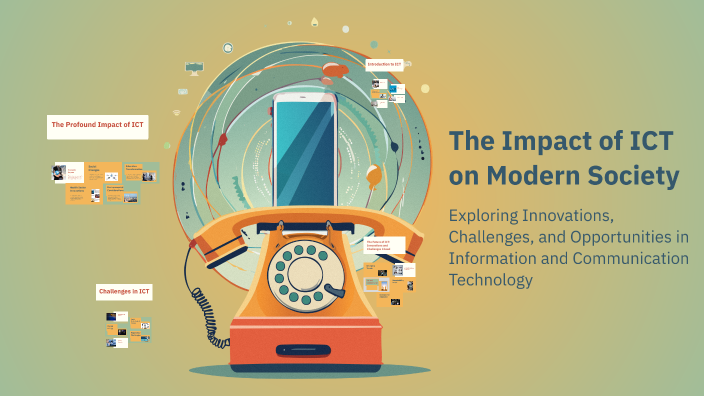 The Impact of ICT on Modern Society by kacy egberts on Prezi