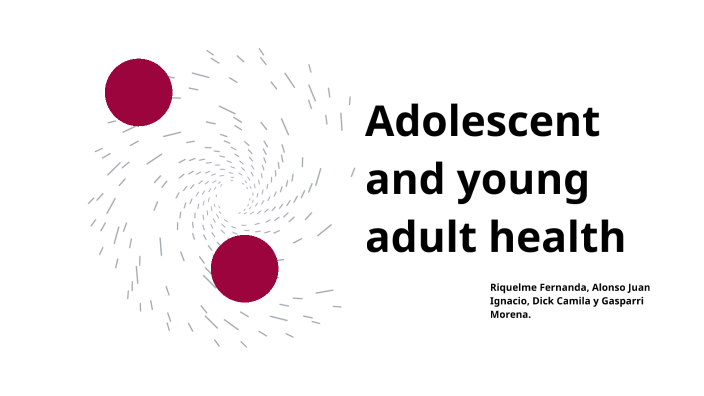 adolescent and young adult health by morena gasparri on Prezi