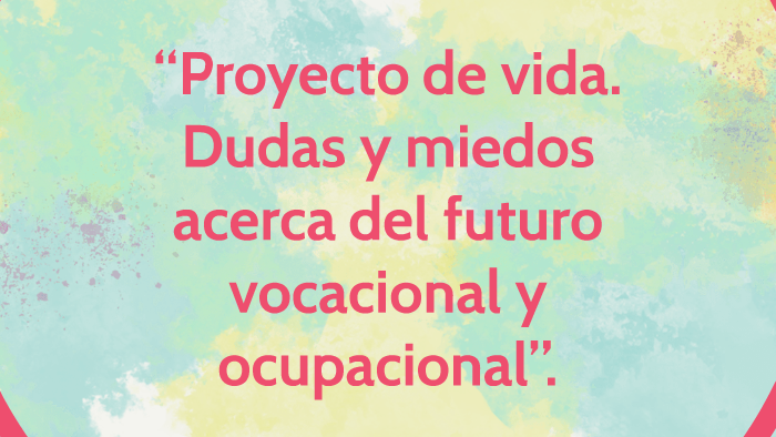 “Proyecto de vida. Dudas y miedos acerca del futuro vocacion by Micaela ...