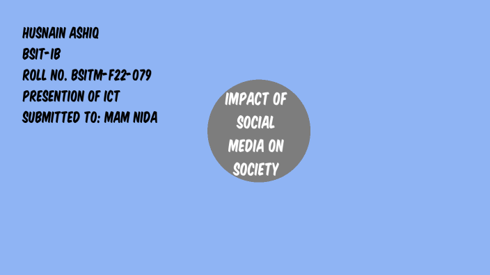 Impact of social media on society by It's Husnain on Prezi