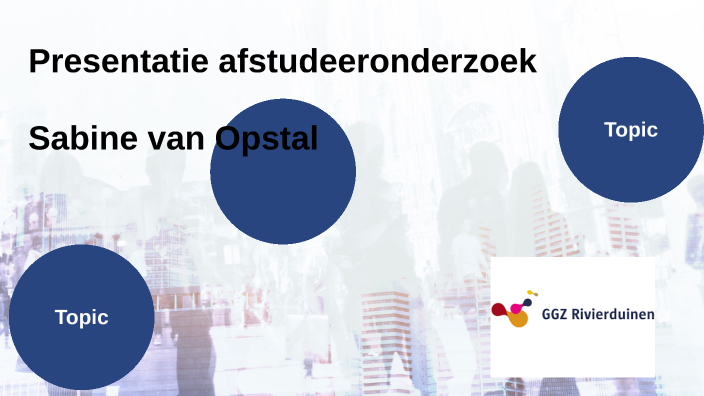 Presentatie afstudeeronderzoek: by Sabine van Opstal on Prezi