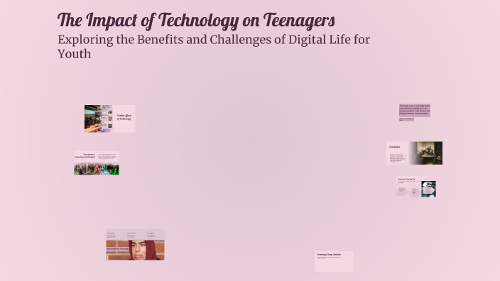 The Impact of Technology on Teenagers by M Valencia on Prezi