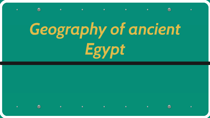 Geography of ancient Egypt by Ella Paden on Prezi