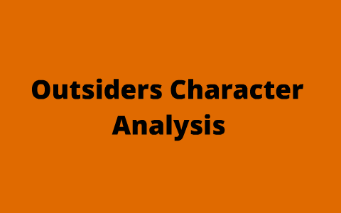 Outsider's Character Analysis by Elizabeth McArdle on Prezi