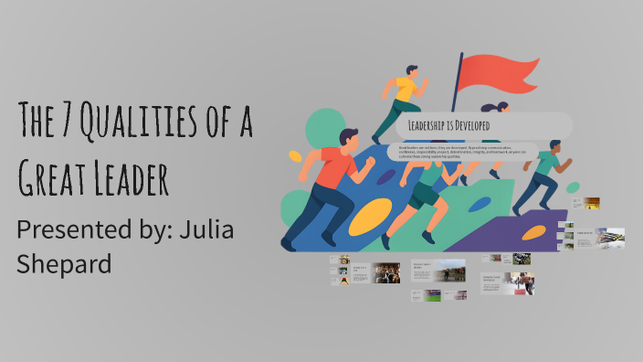 The 7 Qualities of a Great Leader by julia shepard on Prezi