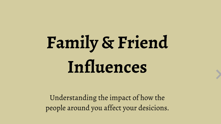 Friends Inflences Family and Friend Influences by Ava Pokorny on Prezi