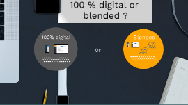 100 % digital or Blended ?