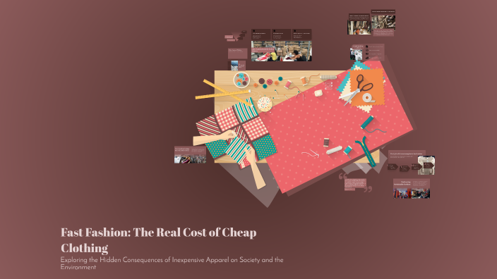 Fast Fashion: The Real Cost of Cheap Clothing by Aiden Matthews on Prezi
