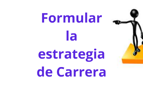 Formular la estrategia de Carrera by Randy Pumachagua on Prezi
