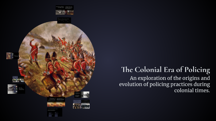 The Colonial Era of Policing by Alyson Webster on Prezi