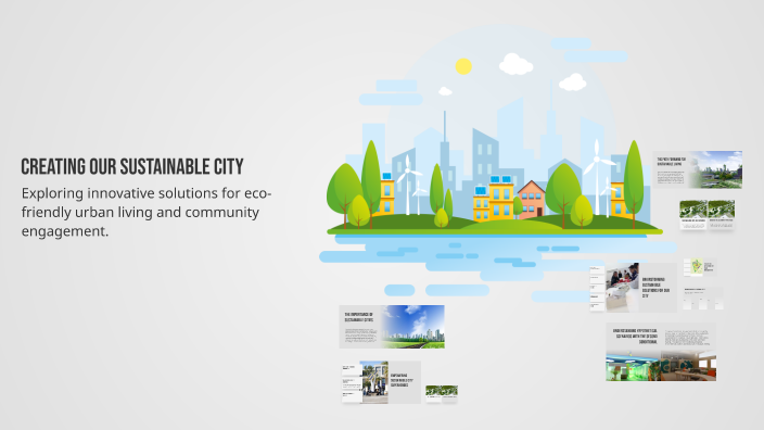 Creating Our Sustainable City by samuel peres on Prezi