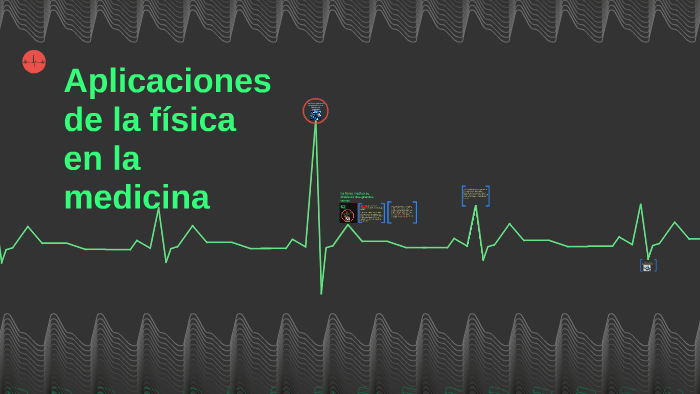 Aplicaciones de la física en la medicina by CARLOS LÓPEZ on Prezi
