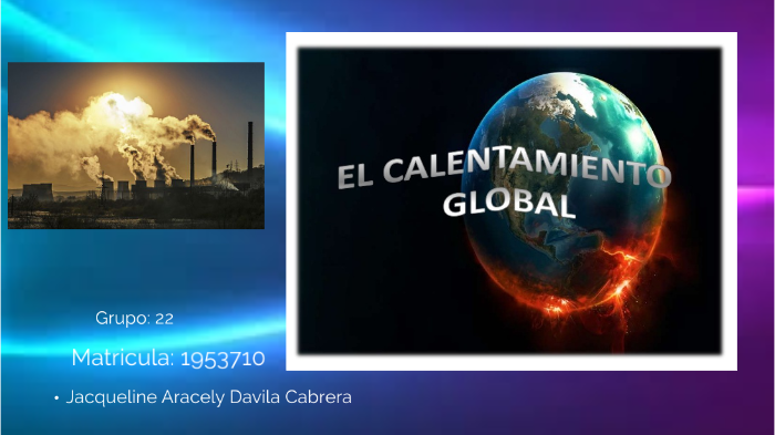 Calentamiento Global by Jacqueline Cabrera on Prezi