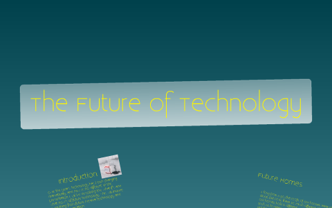 The Future of Technology by Jessie Walton on Prezi