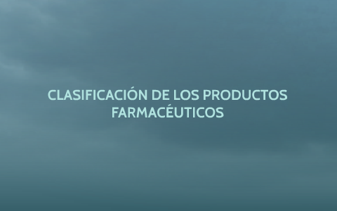 Clasificacion De Los Productos Farmaceuticos By Anna Salgado On Prezi