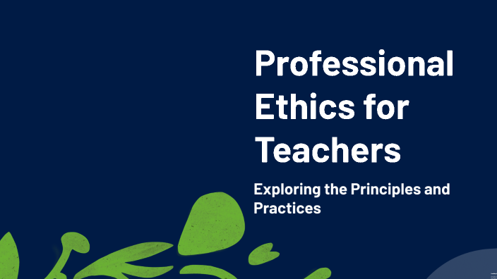 Professional Ethics for Teachers by ภาวินีย์ พละศูนย์ on Prezi