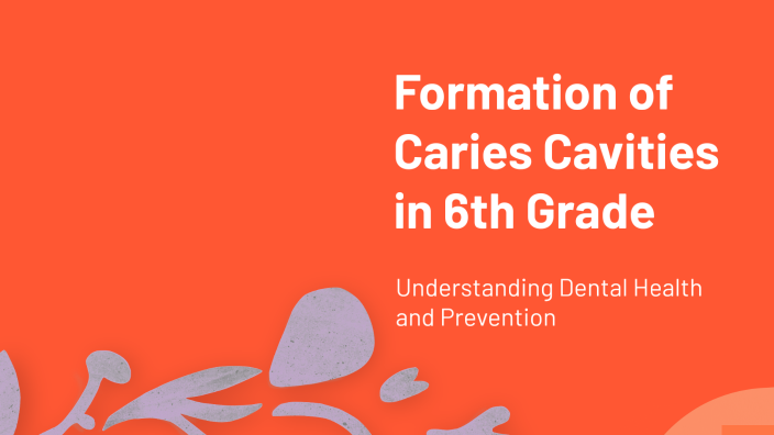 Formation of Caries Cavities in 6th Grade by Shohruh Allamurodov on Prezi