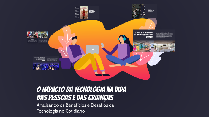 O Impacto da Tecnologia na Vida das Pessoas e das Crianças by Carol ...