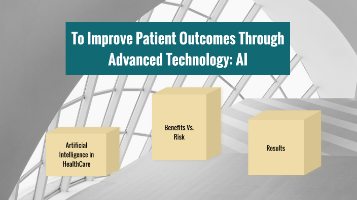 To Improve Patient Outcomes Through Advanced Technology: Artificial ...