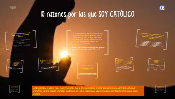 10 RAZONES POR LAS QUE SOY CATÓLICO by Natti Heredia on Prezi