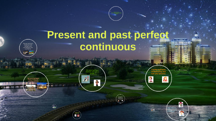 present and past perfect continuous by Nataly Gonzalez on Prezi