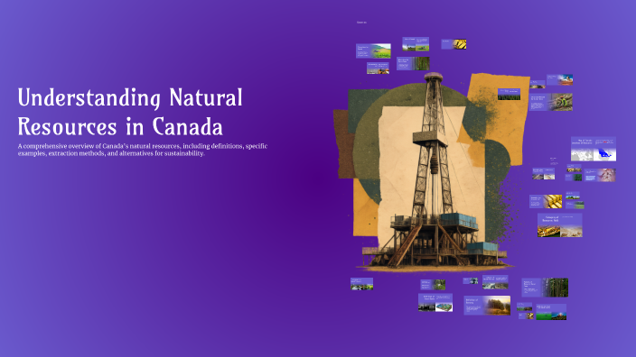Understanding Natural Resources in Canada by elise slobozian on Prezi