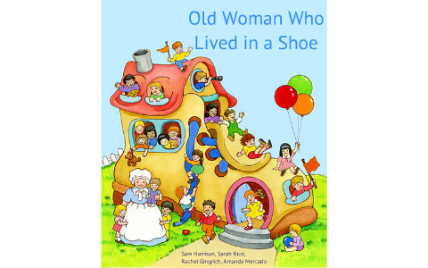 Old Woman Who Lived in a Shoe by Amanda Mercado on Prezi