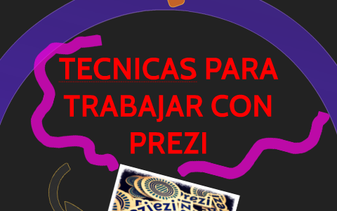 TECNICAS PARA TRABAJAR CON PREZI by