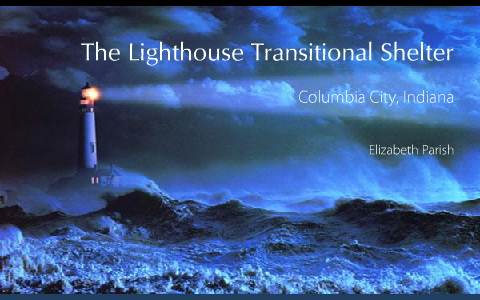 The Lighthouse Transitional Shelter by Elizabeth Parish on Prezi
