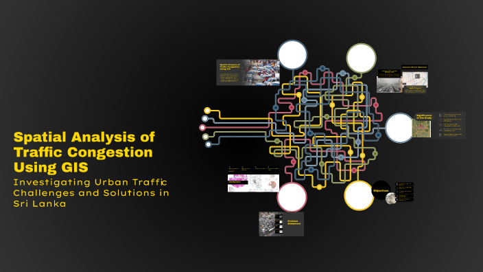 Spatial Analysis of Traffic Congestion Using GIS by Bimaya Bandara on Prezi