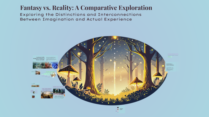 Fantasy vs. Reality: A Comparative Exploration by Honeygaille on Prezi