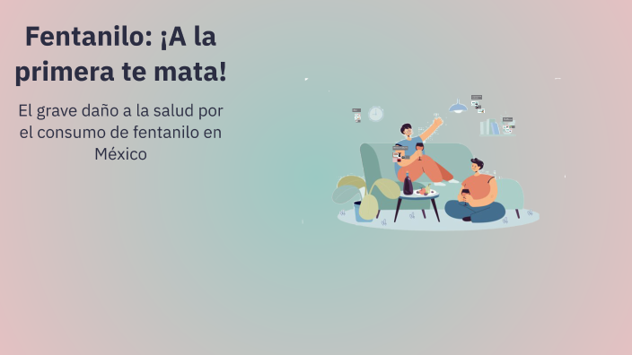 Fentanilo: ¡A la primera te mata! by Sandra Bojorquez on Prezi