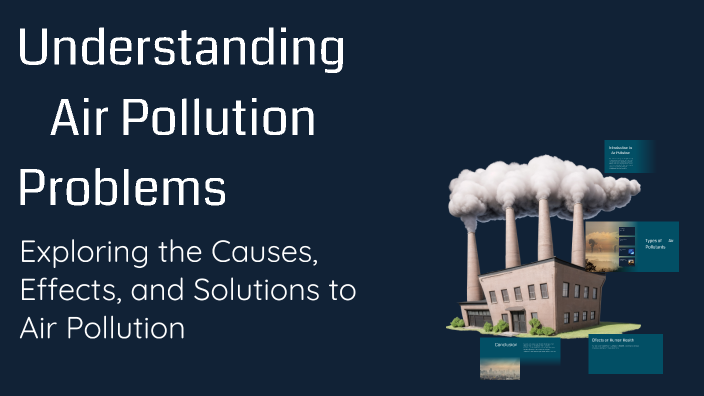 Understanding Air Pollution Problems by Mahliyo Muzaffarovna on Prezi