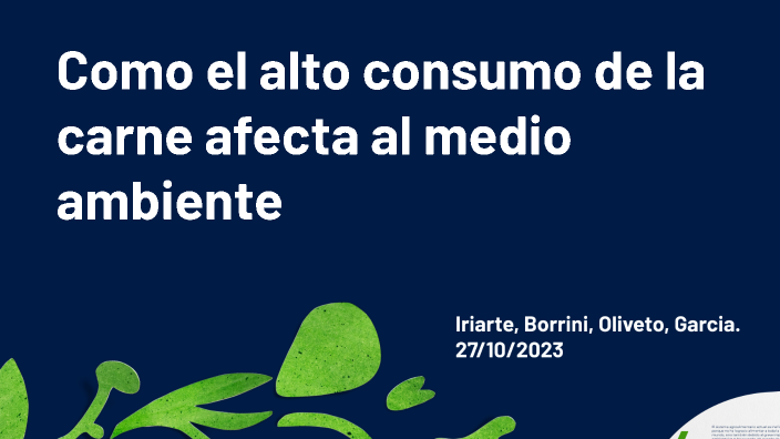 El alto consumo de carne afecta al medio ambiente by Juuanse Leiva on Prezi