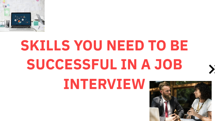 SKILLS YOU NEED TO BE SUCCESFUL IN A JOB INTERVIEW by Sarah Reilly on ...