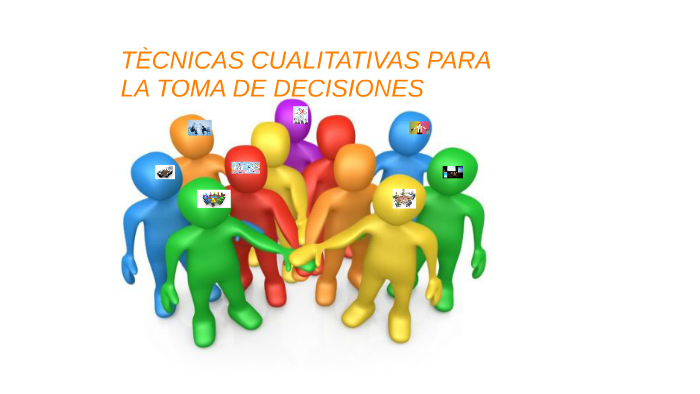 TECNICAS CUALITATIVAS TOMA DE DECISIONES by JOHAN CUESTA on Prezi