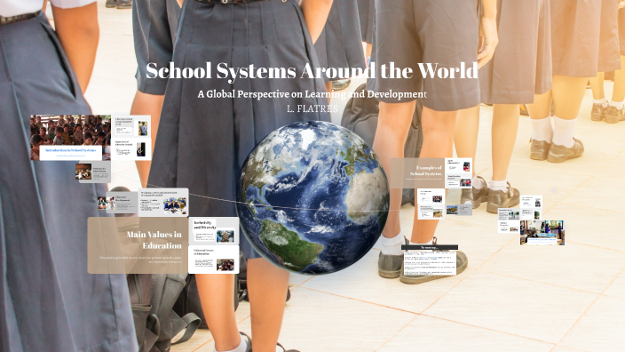 School Systems Around the World by Lou-Ann FLATRES on Prezi