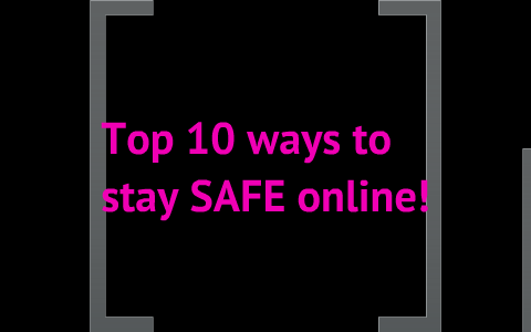 10 Ways to stay safe ONLINE by DustiTawny LittauSherman on Prezi