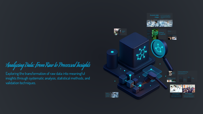 Analyzing Data: From Raw to Processed Insights by Ivan Danao on Prezi