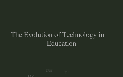 Evolution of Education Technology by Timothy Moore on Prezi