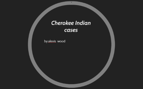 Cherokee Indian cases by alexis wood on Prezi